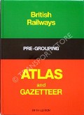 Book cover of British Railways Pre-Grouping Atlas and Gazetteer  by CONOLLY, W. Philip & VINCENT, U.A. 